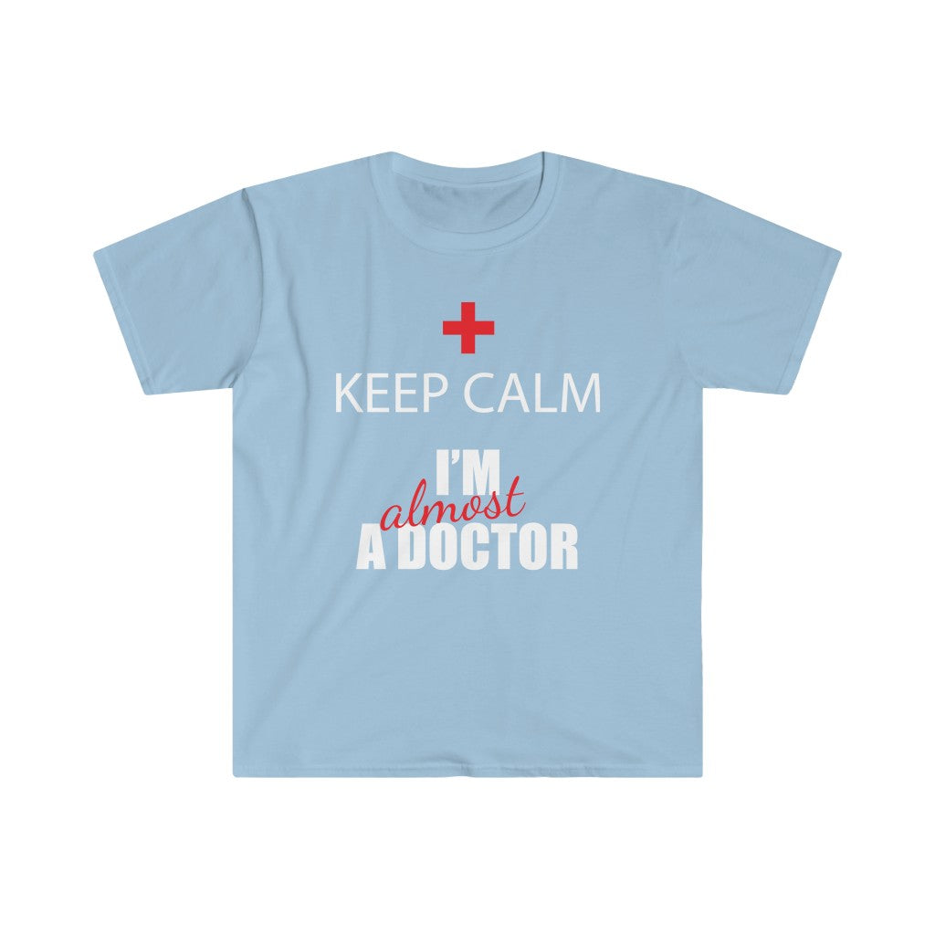 Keep Calm - Almost a Dr - Unisex Softstyle T-Shirt