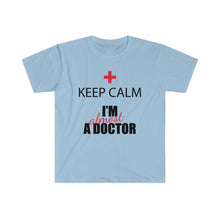 Load image into Gallery viewer, Keep Calm -  Almost a Dr - Unisex Softstyle T-Shirt
