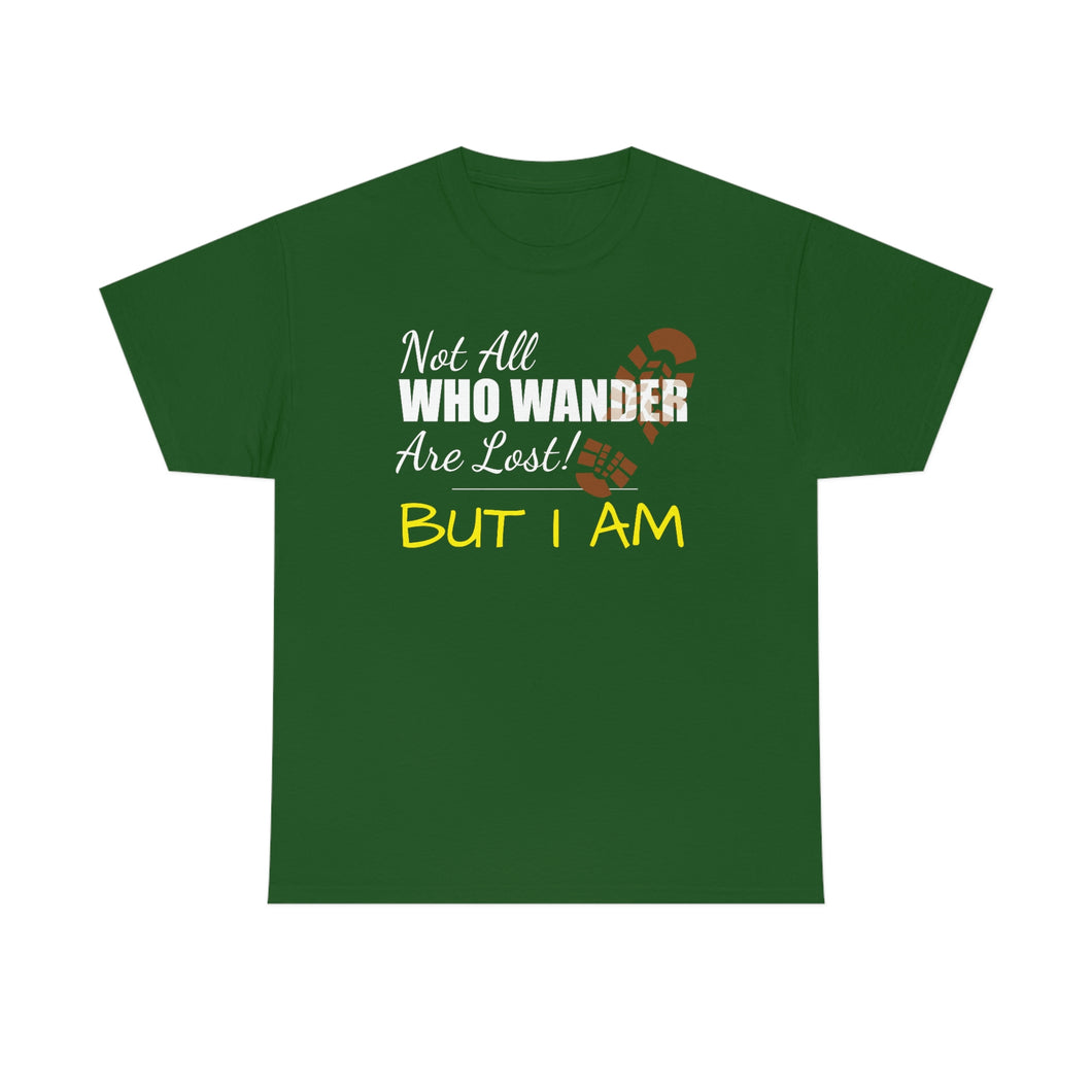 Not All Who Wander Are Lost, But I Am - Unisex Heavy Cotton Tee