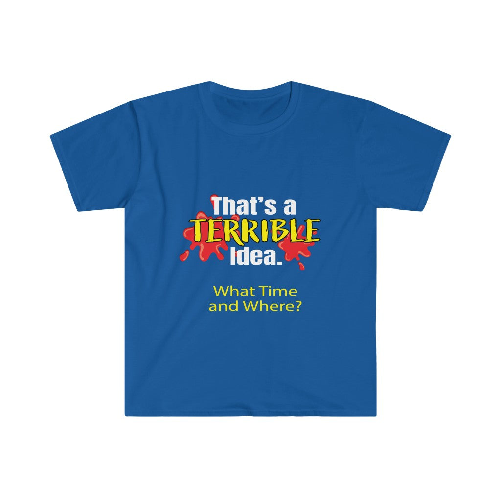 Terrible Idea - Unisex Softstyle T-Shirt