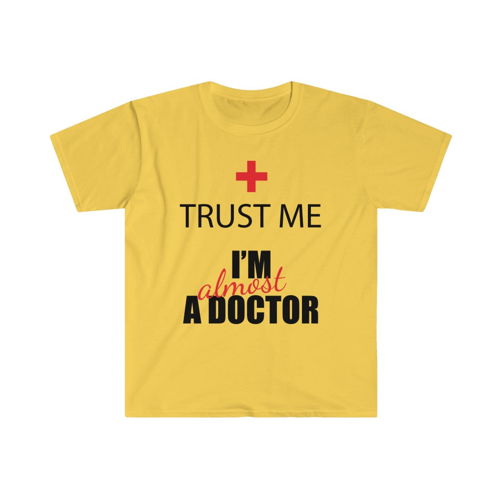 Trust Me - Almost a Dr - Unisex Softstyle T-Shirt