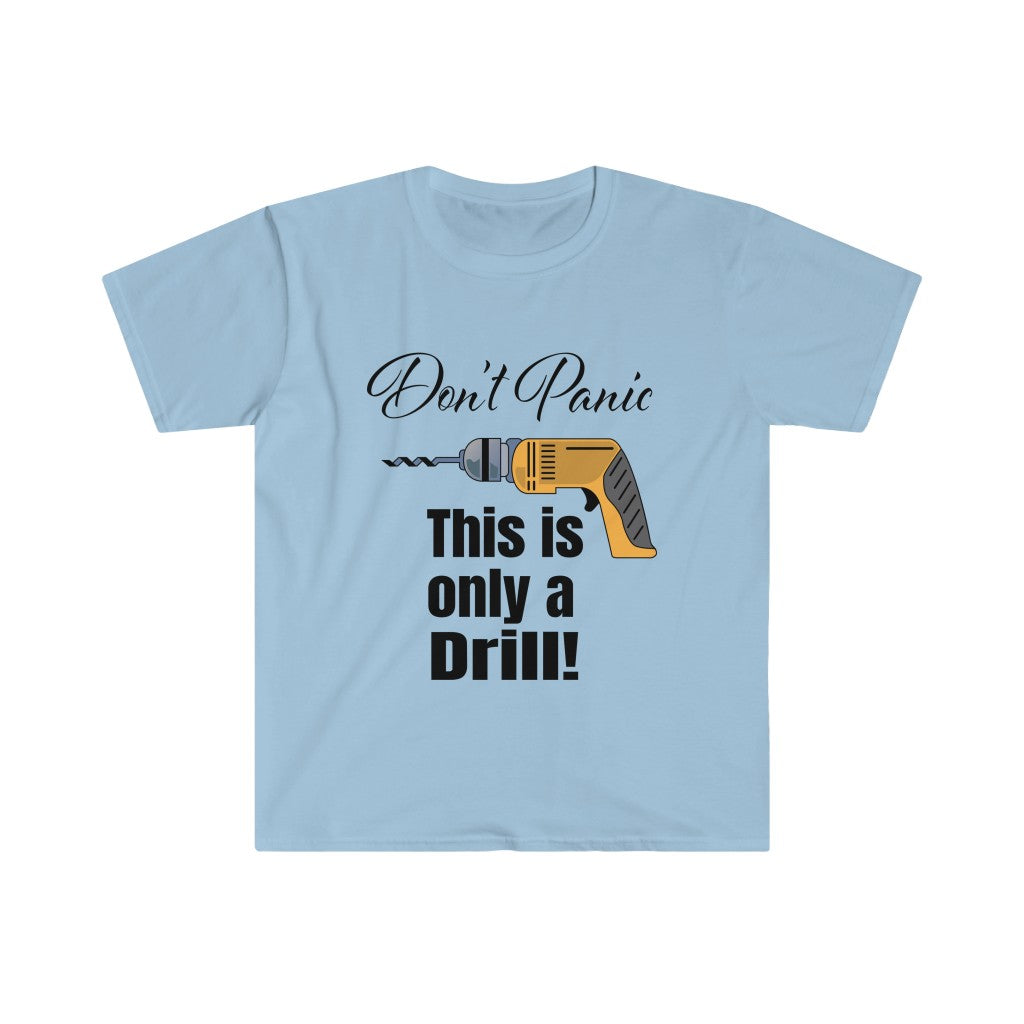 Only a Drill - Unisex Softstyle T-Shirt