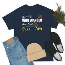 Load image into Gallery viewer, Not All Who Wander Are Lost, But I Am - Unisex Heavy Cotton Tee
