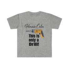 Load image into Gallery viewer, Remain Calm - Only a Drill - Unisex Softstyle T-Shirt
