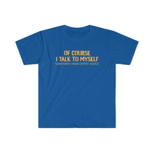 Load image into Gallery viewer, Of Course I Talk To Myself - Unisex Softstyle T-Shirt
