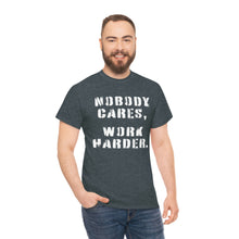 Load image into Gallery viewer, SPECIAL OF THE WEEK! Nobody Cares, Work Harder - Unisex Heavy Cotton Tee -Offer good from Sunday, March 12th through Saturday, March 18th.
