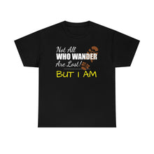 Load image into Gallery viewer, Not All Who Wander Are Lost, But I Am - Unisex Heavy Cotton Tee

