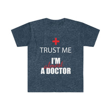 Load image into Gallery viewer, Trust Me - Almost a Dr - Unisex Softstyle T-Shirt
