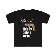 Load image into Gallery viewer, Relax - Only a Drill - Unisex Softstyle T-Shirt
