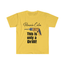 Load image into Gallery viewer, Remain Calm - Only a Drill - Unisex Softstyle T-Shirt
