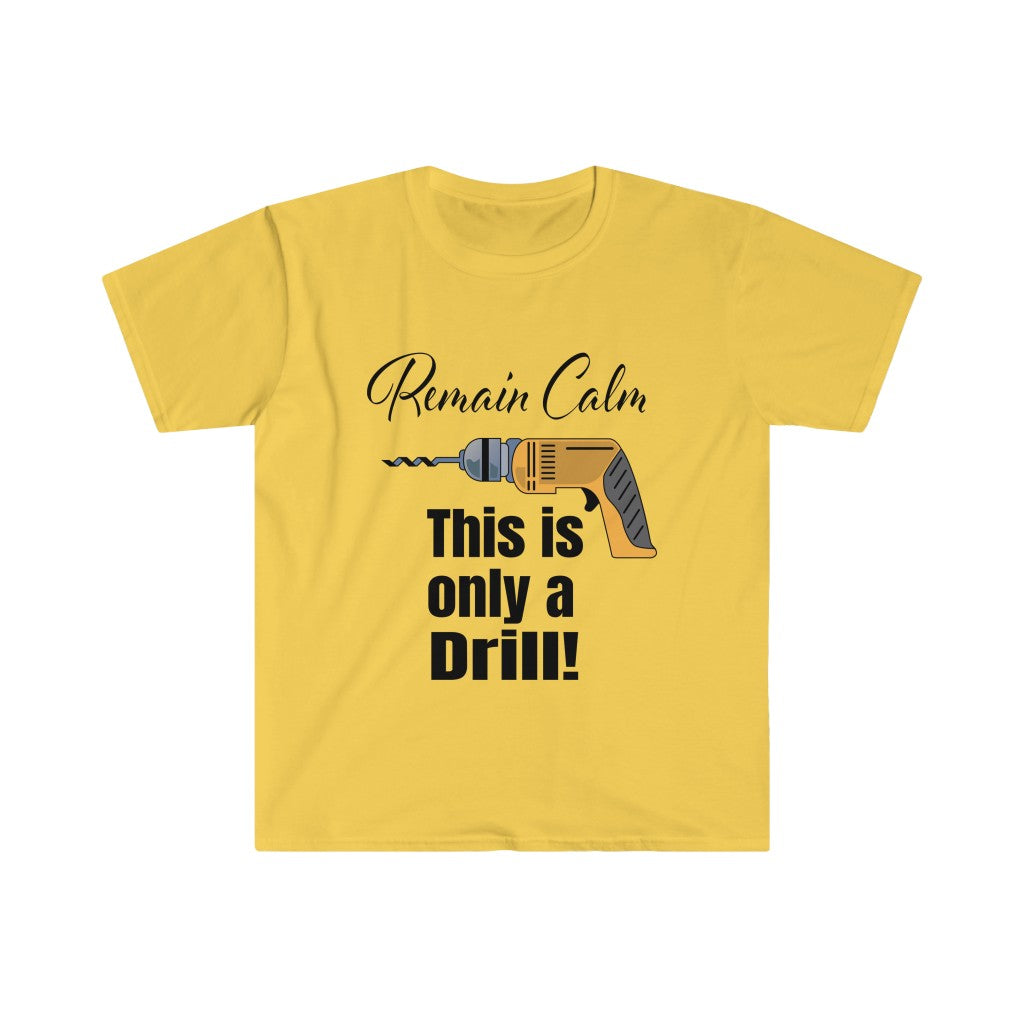 Remain Calm - Only a Drill - Unisex Softstyle T-Shirt