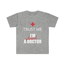 Load image into Gallery viewer, Trust Me - Almost a Dr - Unisex Softstyle T-Shirt
