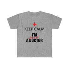 Load image into Gallery viewer, Keep Calm -  Almost a Dr - Unisex Softstyle T-Shirt
