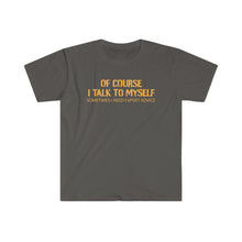 Load image into Gallery viewer, Of Course I Talk To Myself - Unisex Softstyle T-Shirt
