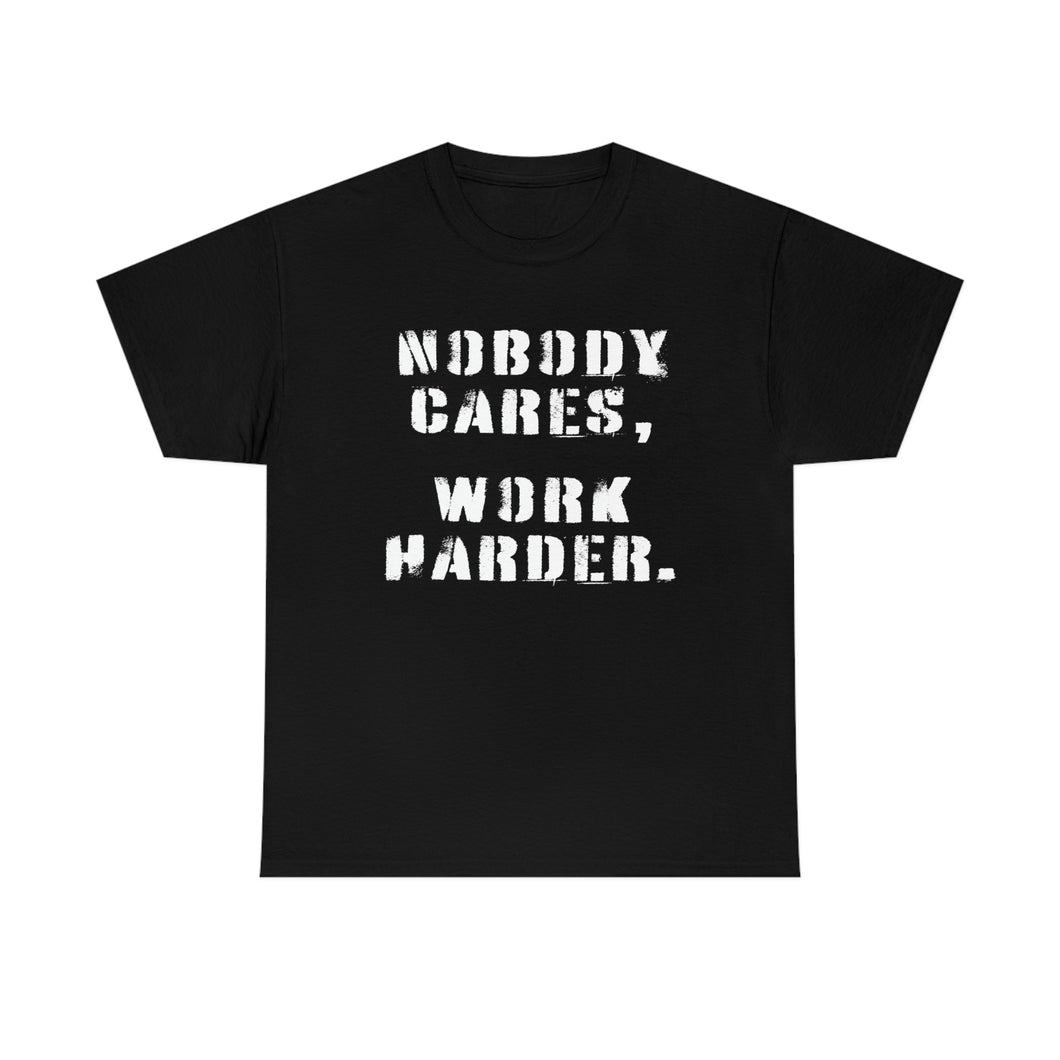 SPECIAL OF THE WEEK! Nobody Cares, Work Harder - Unisex Heavy Cotton Tee -Offer good from Sunday, March 12th through Saturday, March 18th.