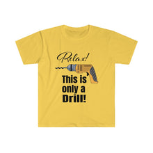 Load image into Gallery viewer, Relax - Only a Drill - Unisex Softstyle T-Shirt
