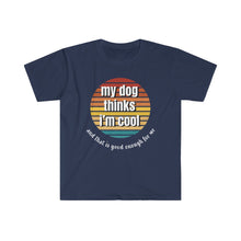 Load image into Gallery viewer, My dog thinks I&#39;m cool - Unisex Softstyle T-Shirt

