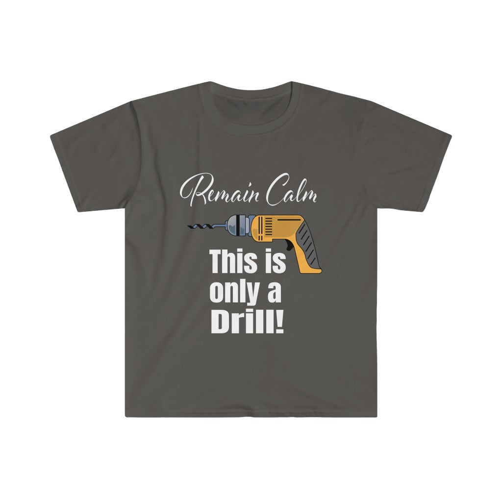 Remain Calm - Only a Drill - Unisex Softstyle T-Shirt
