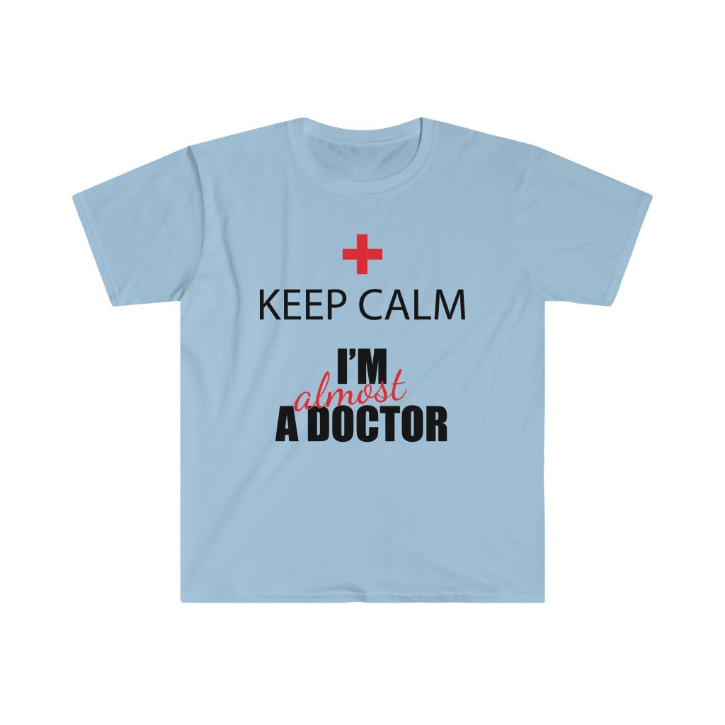 Keep Calm -  Almost a Dr - Unisex Softstyle T-Shirt