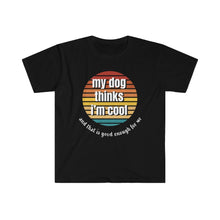Load image into Gallery viewer, My dog thinks I&#39;m cool - Unisex Softstyle T-Shirt

