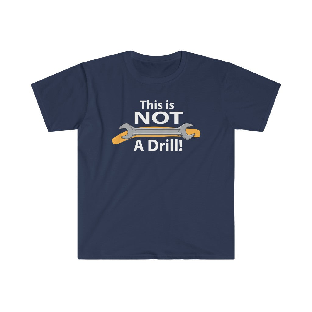 Not a Drill - Wrench - Unisex Softstyle T-Shirt