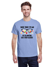 Load image into Gallery viewer, Now That I&#39;m 60 . . . T-Shirt
