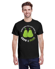 Load image into Gallery viewer, Sometimes You Just Need To Grow A Pear! T-shirt
