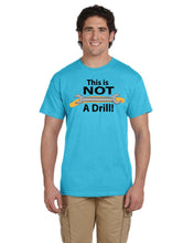 Load image into Gallery viewer, This is NOT a Drill! t-shirt
